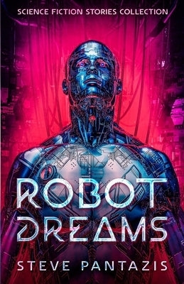 Robot Dreams: a Collection of Sci-fi Stories that Blur the Line Between Being Human and Machine Paperback Sp Books
