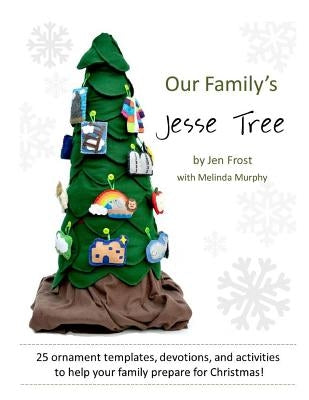 Our Family's Jesse Tree: 25 Ornaments, Devotions, and Activities for Advent by Frost, Jen