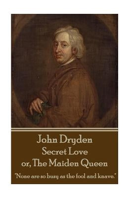 John Dryden - Secret Love or, The Maiden Queen: "Better shun the bait, than struggle in the snare." by Dryden, John