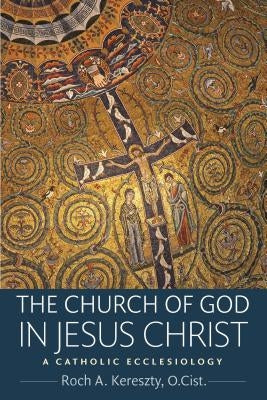 The Church of God in Jesus Christ Paperback Catholic University of America Press