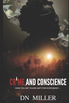 Crime and Conscience: How You Get Yours Ain't for Everybody Paperback Dnmiller