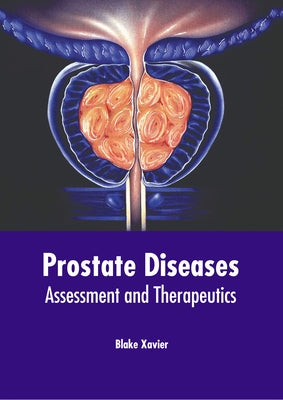 Prostate Diseases: Assessment and Therapeutics by Xavier, Blake