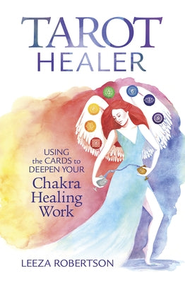 Tarot Healer: Using the Cards to Deepen Your Chakra Healing Work by Robertson, Leeza