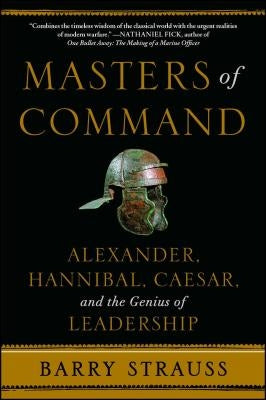 Masters of Command: Alexander, Hannibal, Caesar, and the Genius of Leadership Simon & Schuster