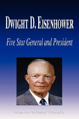 Dwight D. Eisenhower - Five Star General and President (Biography) by Biographiq