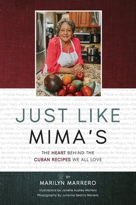 Just Like Mima's: The Heart Behind the Cuban Recipes We All Love by Marrero, Marilyn