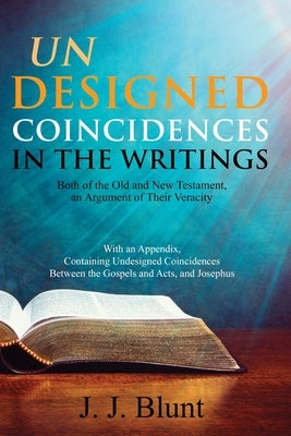 Undesigned Coincidences in the Writings Both of the Old and New Testament, an Argument of Their Veracity: With an Appendix, Containing Undesigned Coin Paperback Left of Brain Books
