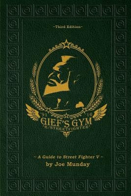 Gief's Gym: A Guide to Street Fighter V - Third Edition Paperback Createspace Independent Publishing Platform
