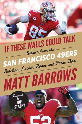 If These Walls Could Talk: San Francisco 49ers: Stories from the San Francisco 49ers Sideline, Locker Room, and Press Box by Barrows, Matt