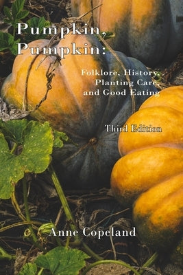 Pumpkin, Pumpkin: : Folklore, History, Planting Hints and Good Eating Paperback Independently Published