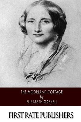 The Moorland Cottage by Gaskell, Elizabeth Cleghorn