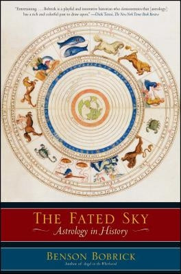 The Fated Sky: Astrology in History by Bobrick, Benson