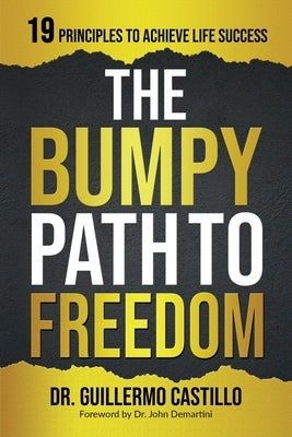Bumpy Path to Freedom, 19 Principles to Achieve Life Success by Castillo, Guillermo