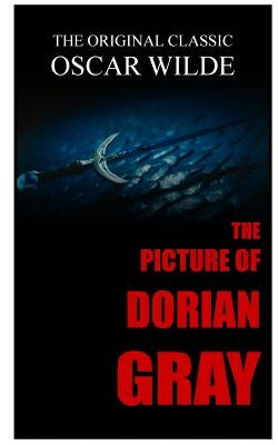 The Picture of Dorian Gray - The Original Classic by Oscar Wilde Paperback Createspace Independent Publishing Platform