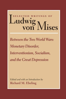 Between the Two World Wars: Monetary Disorder, Interventionism, Socialism, and the Great Depression Paperback Liberty Fund