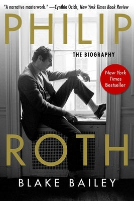 Philip Roth: The Biography by Bailey, Blake