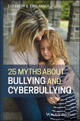 25 Myths about Bullying and Cyberbullying by Englander, Elizabeth K.