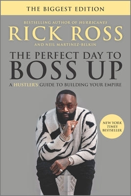 The Perfect Day to Boss Up: A Hustler's Guide to Building Your Empire by Ross, Rick
