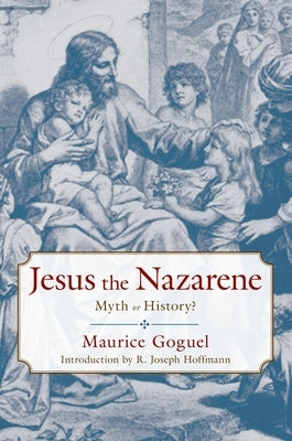 Jesus the Nazarene: Myth or History Paperback Prometheus Books