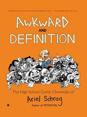 Awkward and Definition: The High School Comic Chronicles of Ariel Schrag by Schrag, Ariel