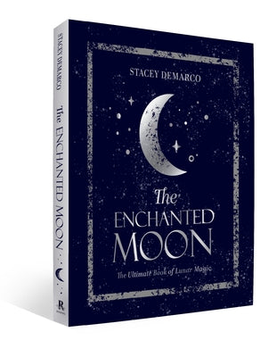 The Enchanted Moon: The Ultimate Book of Lunar Magic by DeMarco, Stacey