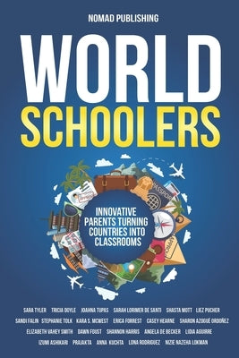 Worldschoolers: Innovative Parents Turning Countries into Classrooms Paperback Independently Published