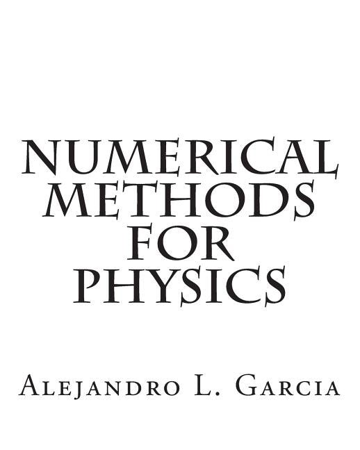 Numerical Methods for Physics by Garcia, Alejandro L.