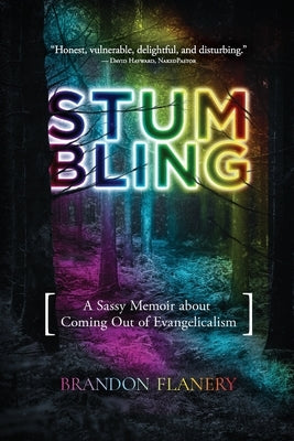 Stumbling: A Sassy Memoir about Coming Out of Evangelicalism by Flanery, Brandon