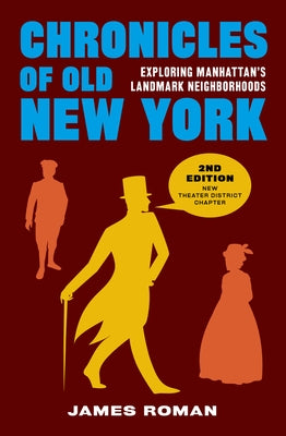 Chronicles of Old New York: Exploring Manhattan's Landmark Neighborhoods by Roman, James