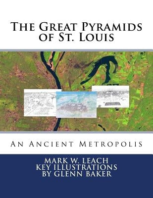 The Great Pyramids of St. Louis: An Ancient Metropolis Paperback Createspace Independent Publishing Platform