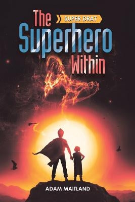 The Superhero Within: Super Drat by Maitland, Adam