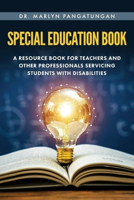 Special Education Book: A Resource Book for Teachers and Other Professionals Servicing Students with Disabilities Paperback Palmetto Publishing