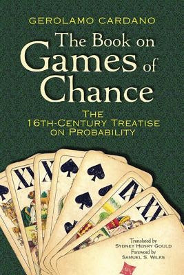 The Book on Games of Chance: The 16th-Century Treatise on Probability Paperback Dover Publications