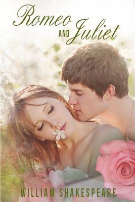 Romeo and Juliet: (The Tragedy of Romeo and Juliet by William Shakespeare) Paperback Createspace Independent Publishing Platform