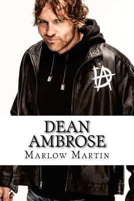Dean Ambrose: The Rising Star by Martin, Marlow J.