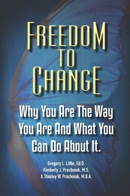Freedom To Change: Why You Are The Way You Are and What You Can Do About It Paperback Freedom2change