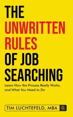 The Unwritten Rules Of Job Searching by Luchtefeld, Tim