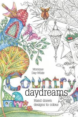 Country Daydreams: Hand drawn designs to colour in by Day-Wilde, Monique