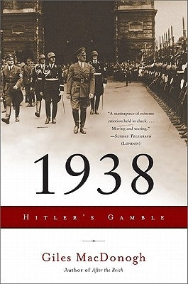 1938: Hitler's Gamble by MacDonogh, Giles