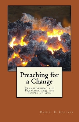 Preaching for a Change: Transforming the Preacher and the People of God Paperback Createspace Independent Publishing Platform