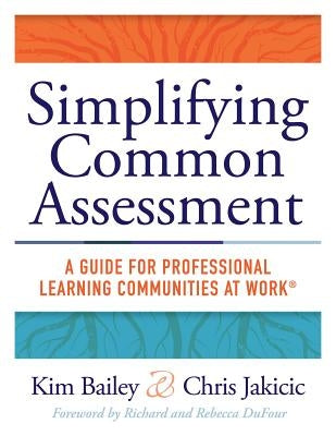 Simplifying Common Assessment: A Guide for Professional Learning Communities at Work(tm) [How Teadchers Can Develop Effective and Efficient Assessmen Paperback Solution Tree
