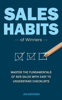 Sales Habits of Winners: Master the fundamentals of B2B sales with easy to understand checklists Paperback Axend Oy