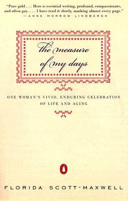 The Measure of My Days: One Woman's Vivid, Enduring Celebration of Life and Aging by Scott-Maxwell, Florida