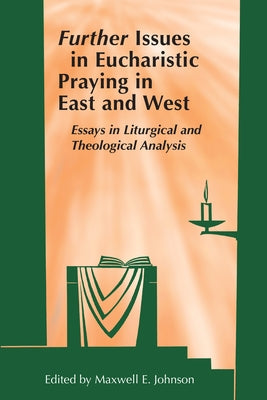 Further Issues in Eucharistic Praying in East and West: Essays in Liturgical and Theological Analysis Paperback Liturgical Press