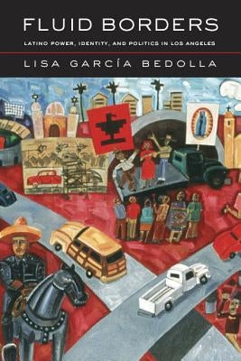 Fluid Borders: Latino Power, Identity, and Politics in Los Angeles by García Bedolla, Lisa