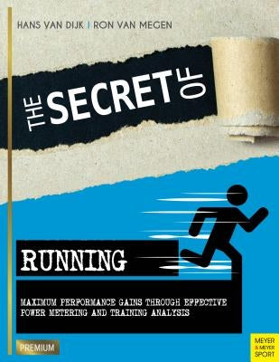 The Secret of Running: Maximum Performance Gains Through Effective Power Metering and Training Analysis Paperback Meyer & Meyer Sport