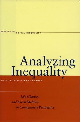 Analyzing Inequality: Life Chances and Social Mobility in Comparative Perspective Paperback Stanford University Press