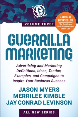 Guerrilla Marketing Volume 3: Advertising and Marketing Definitions, Ideas, Tactics, Examples, and Campaigns to Inspire Your Business Success by Myers, Jason