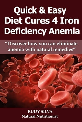 Anemia: Iron Deficiency Diet: Anemia: Iron Deficiency by Silva, Rudy S.