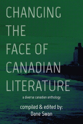 Changing the Face of Canadian Literature, Volume 12 by Swan, Dane